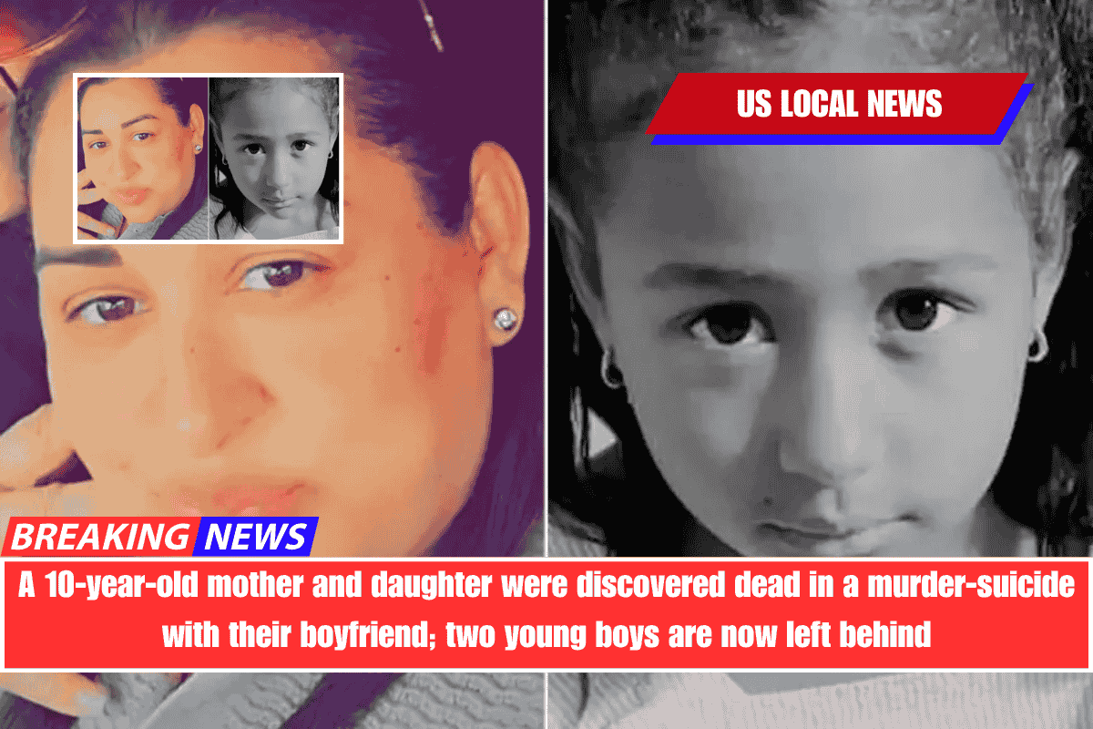 A 10-year-old mother and daughter were discovered dead in a murder-suicide with their boyfriend; two young boys are now left behind