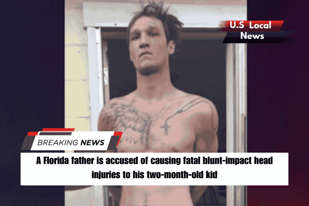 A Florida father is accused of causing fatal blunt-impact head injuries to his two-month-old kid