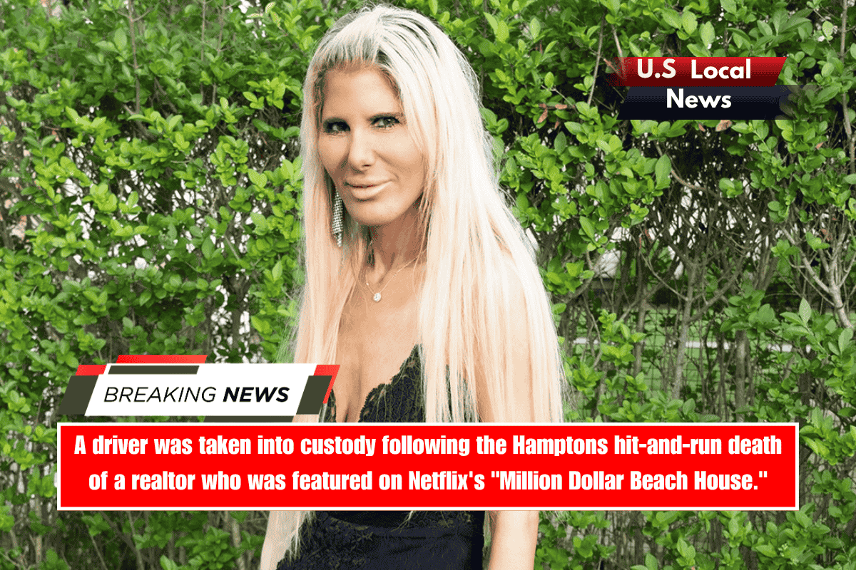 A driver was taken into custody following the Hamptons hit-and-run death of a realtor who was featured on Netflix's Million Dollar Beach House.