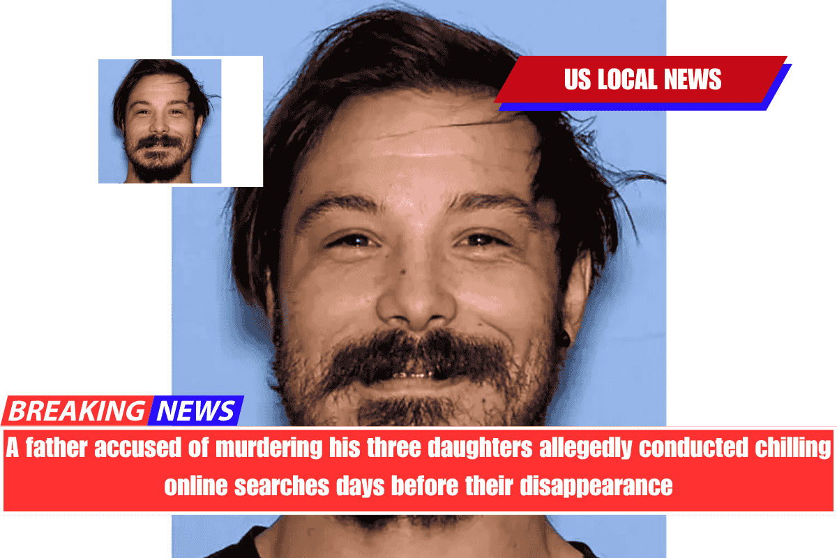 A father accused of murdering his three daughters allegedly conducted chilling online searches days before their disappearance