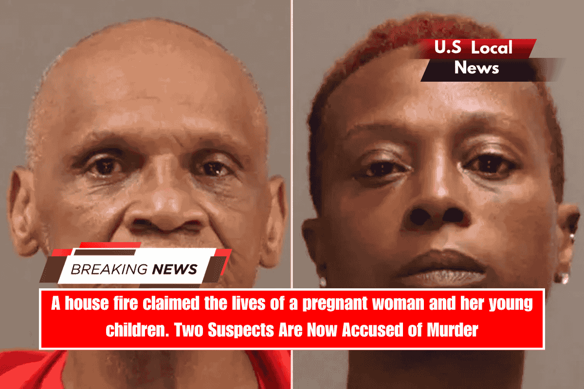 A house fire claimed the lives of a pregnant woman and her young children. Two Suspects Are Now Accused of Murder