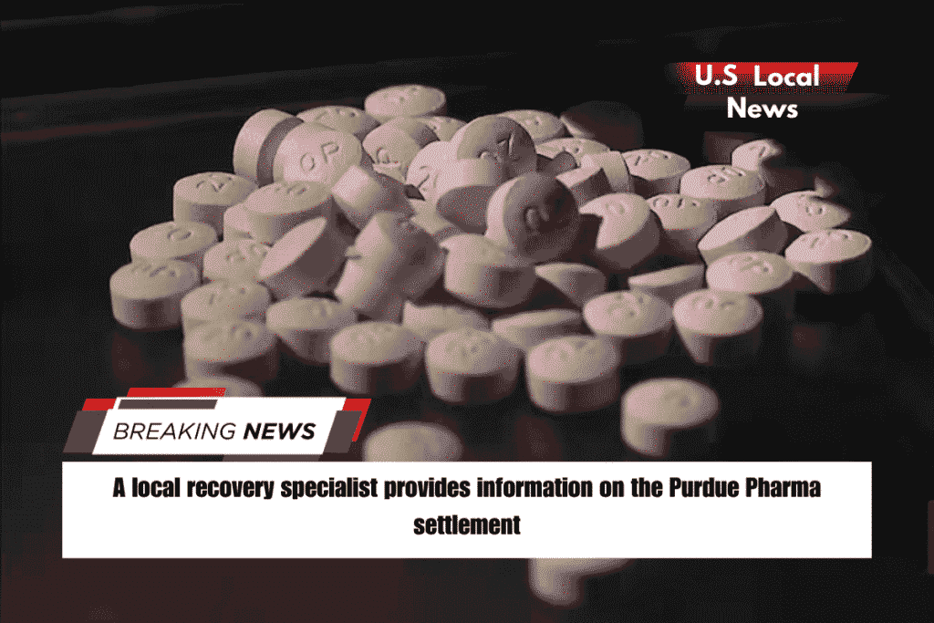 A local recovery specialist provides information on the Purdue Pharma settlement