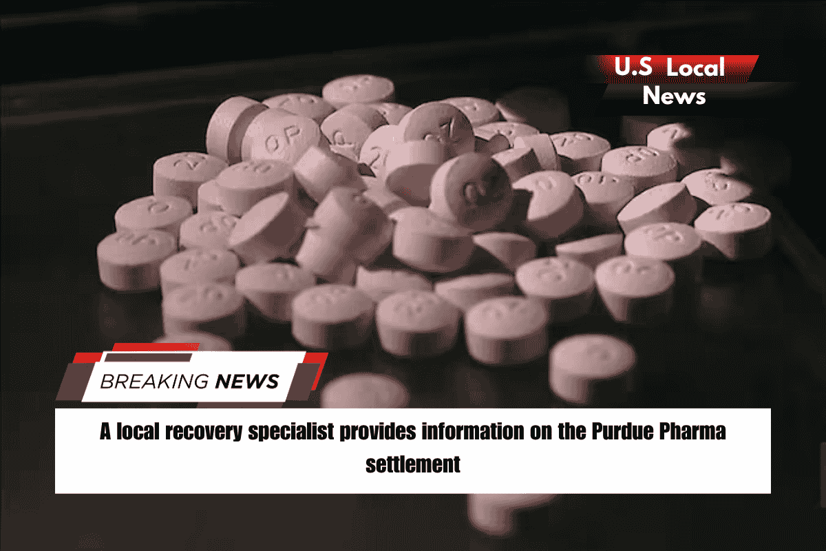 A local recovery specialist provides information on the Purdue Pharma settlement