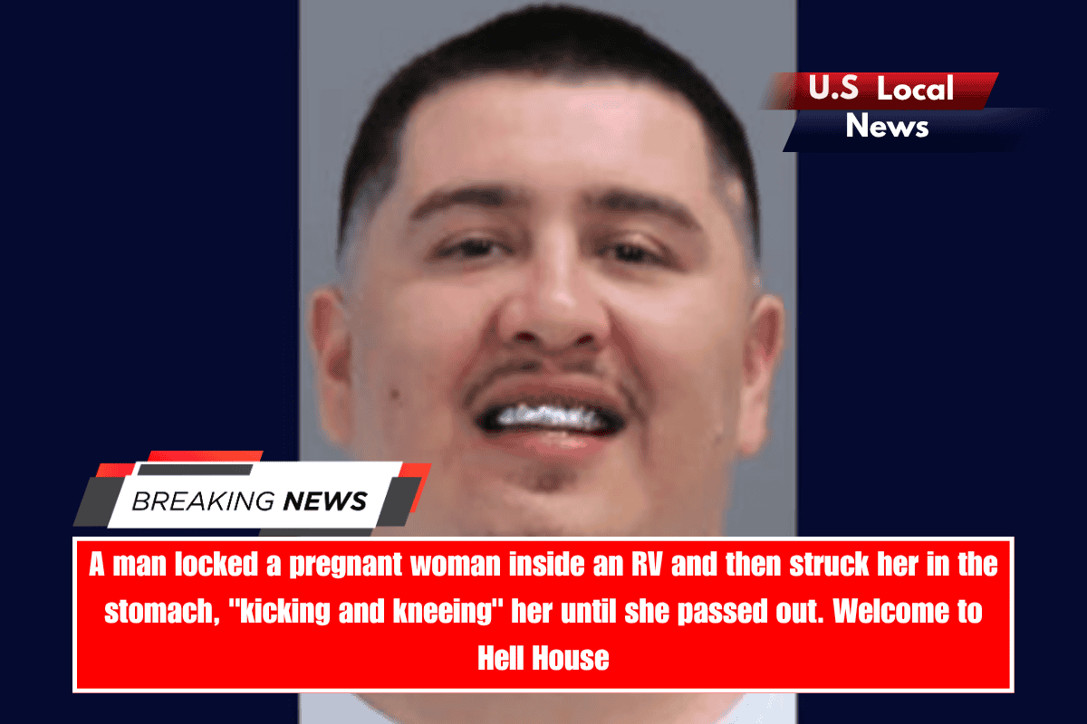 A man locked a pregnant woman inside an RV and then struck her in the stomach, kicking and kneeing her until she passed out. Welcome to Hell House