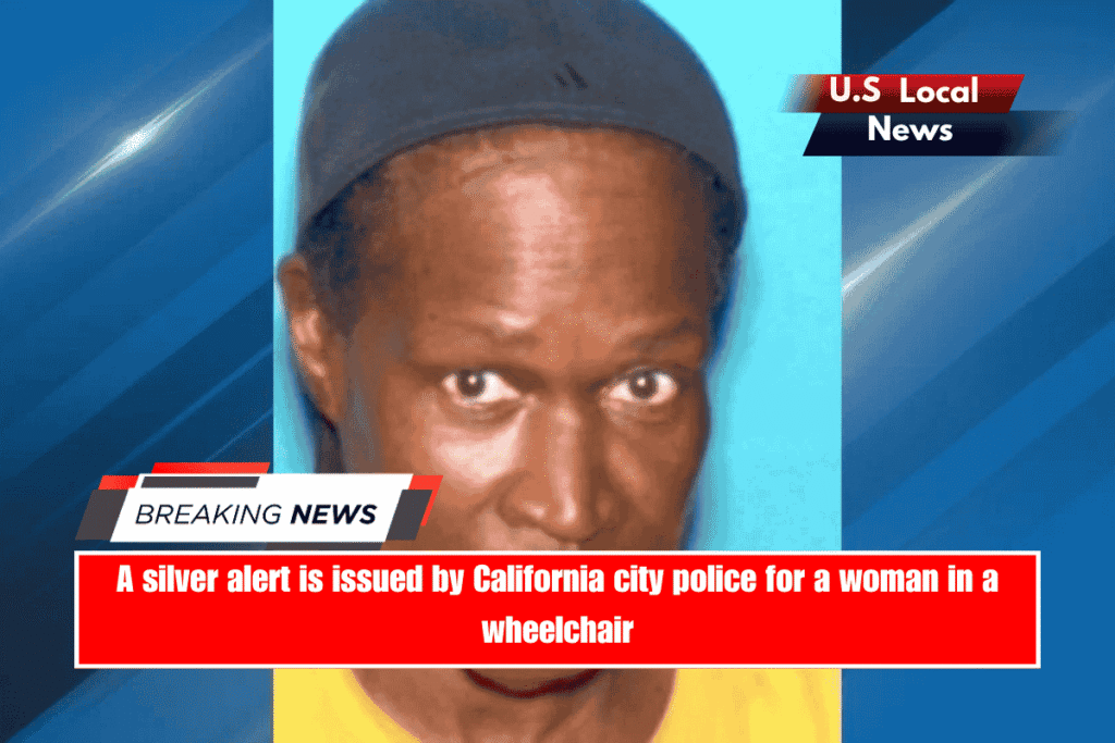 A silver alert is issued by California city police for a woman in a wheelchair