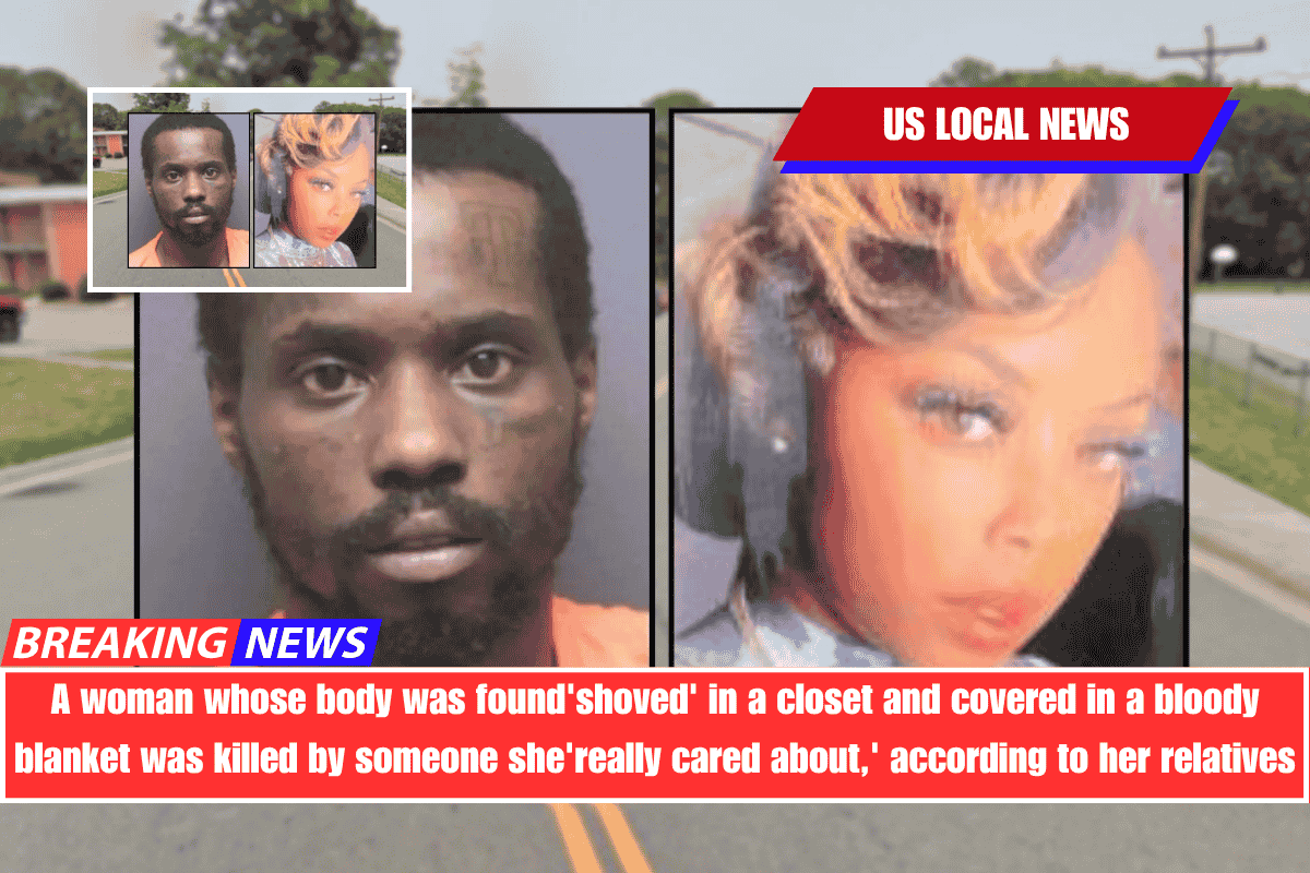 A woman whose body was found 'shoved' in a closet and covered in a bloody blanket was killed by someone she 'really cared about,' according to her relatives