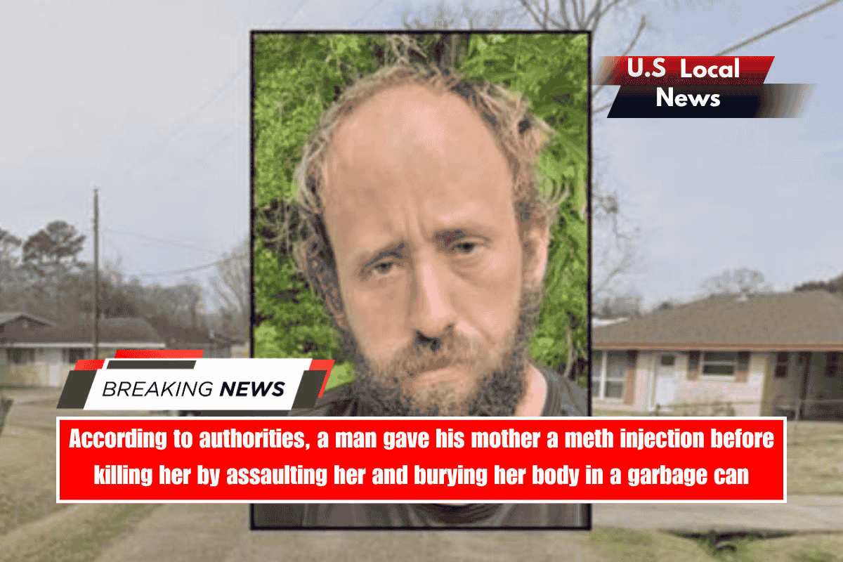 According to authorities, a man gave his mother a meth injection before killing her by assaulting her and burying her body in a garbage can