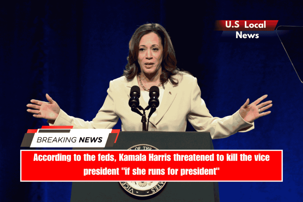 According to the feds, Kamala Harris threatened to kill the vice president if she runs for president