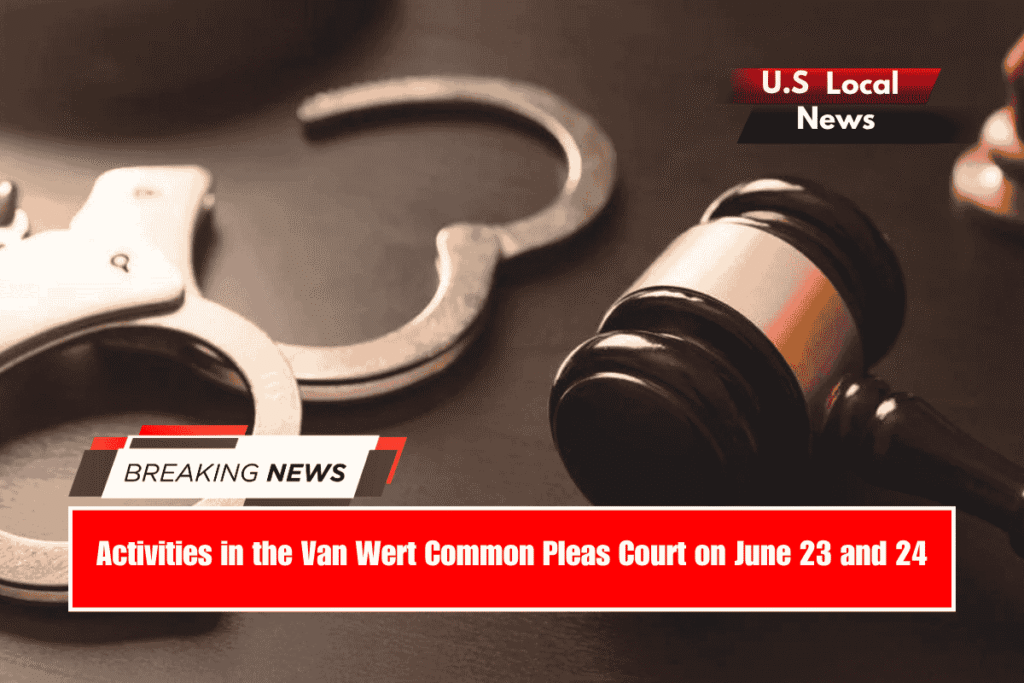 Activities in the Van Wert Common Pleas Court on June 23 and 24