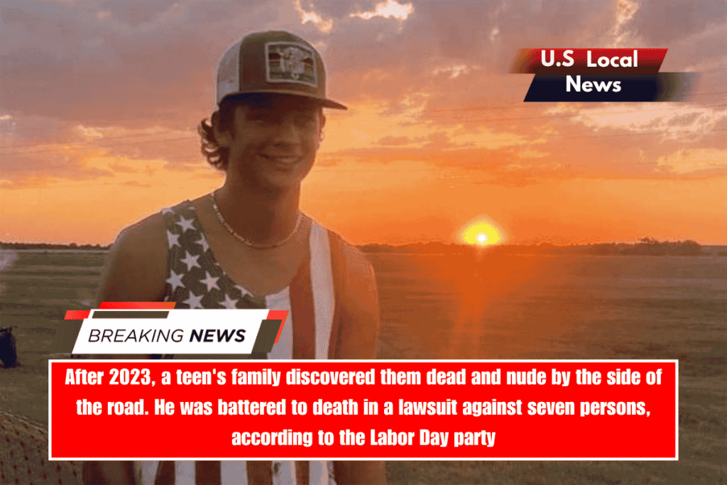 After 2023, a teen's family discovered them dead and nude by the side of the road. He was battered to death in a lawsuit against seven persons, according to the Labor Day party