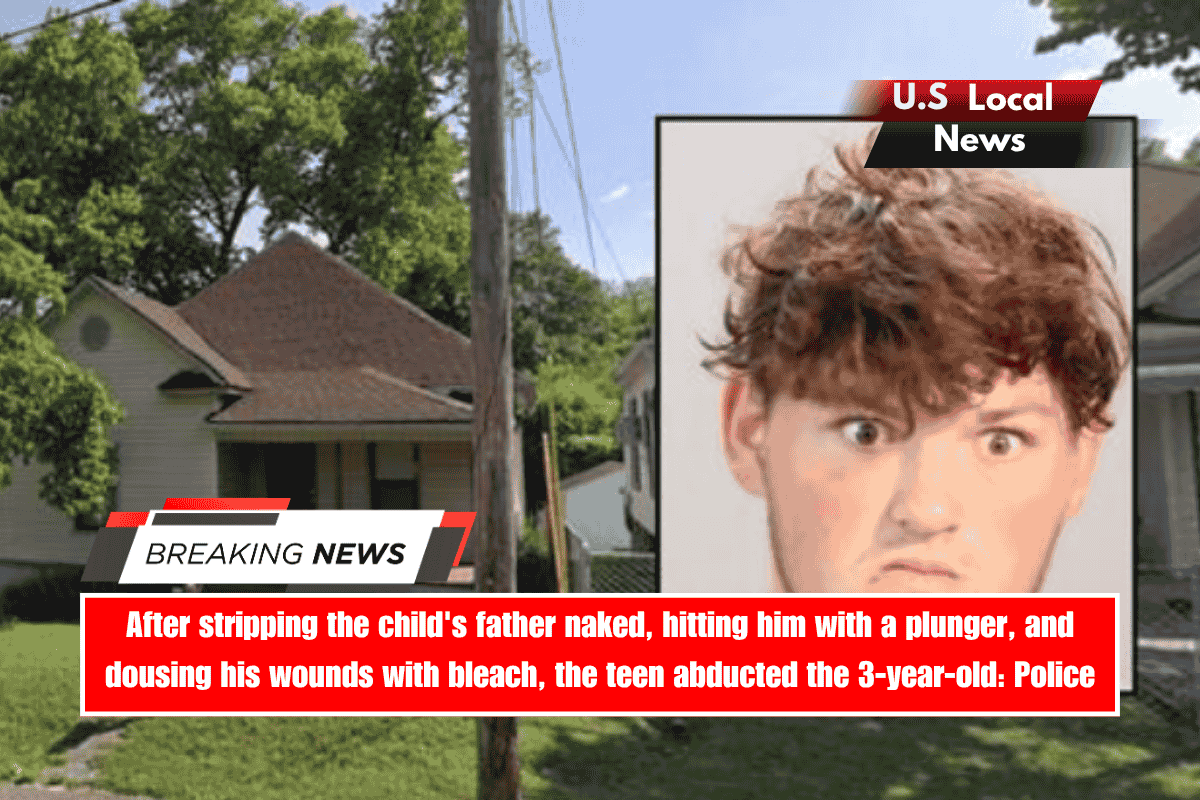 After stripping the child's father naked, hitting him with a plunger, and dousing his wounds with bleach, the teen abducted the 3-year-old Police