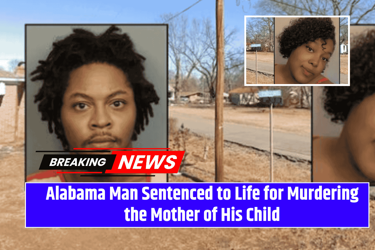 Alabama Man Sentenced to Life for Murdering the Mother of His Child