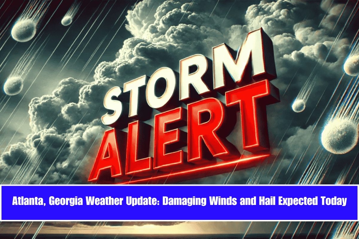 Atlanta, Georgia Weather Update Damaging Winds and Hail Expected Today