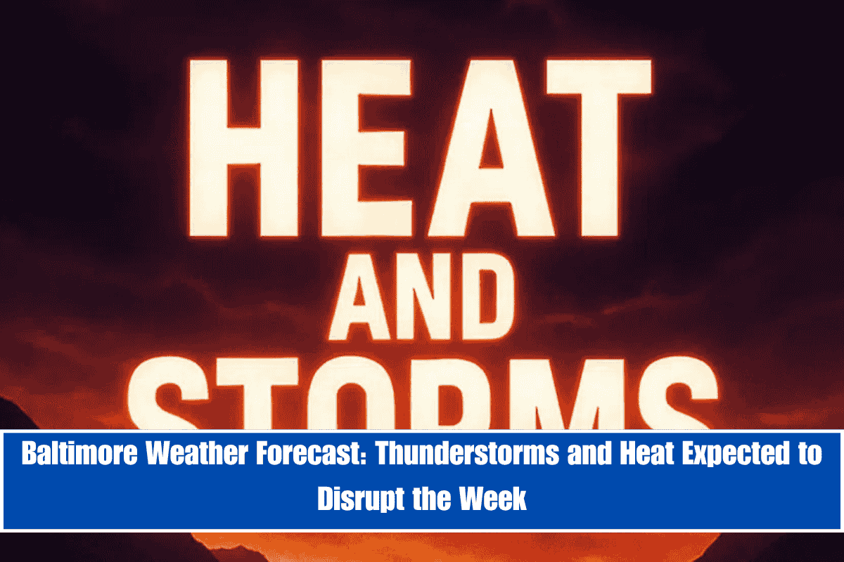 Baltimore Weather Forecast Thunderstorms and Heat Expected to Disrupt the Week