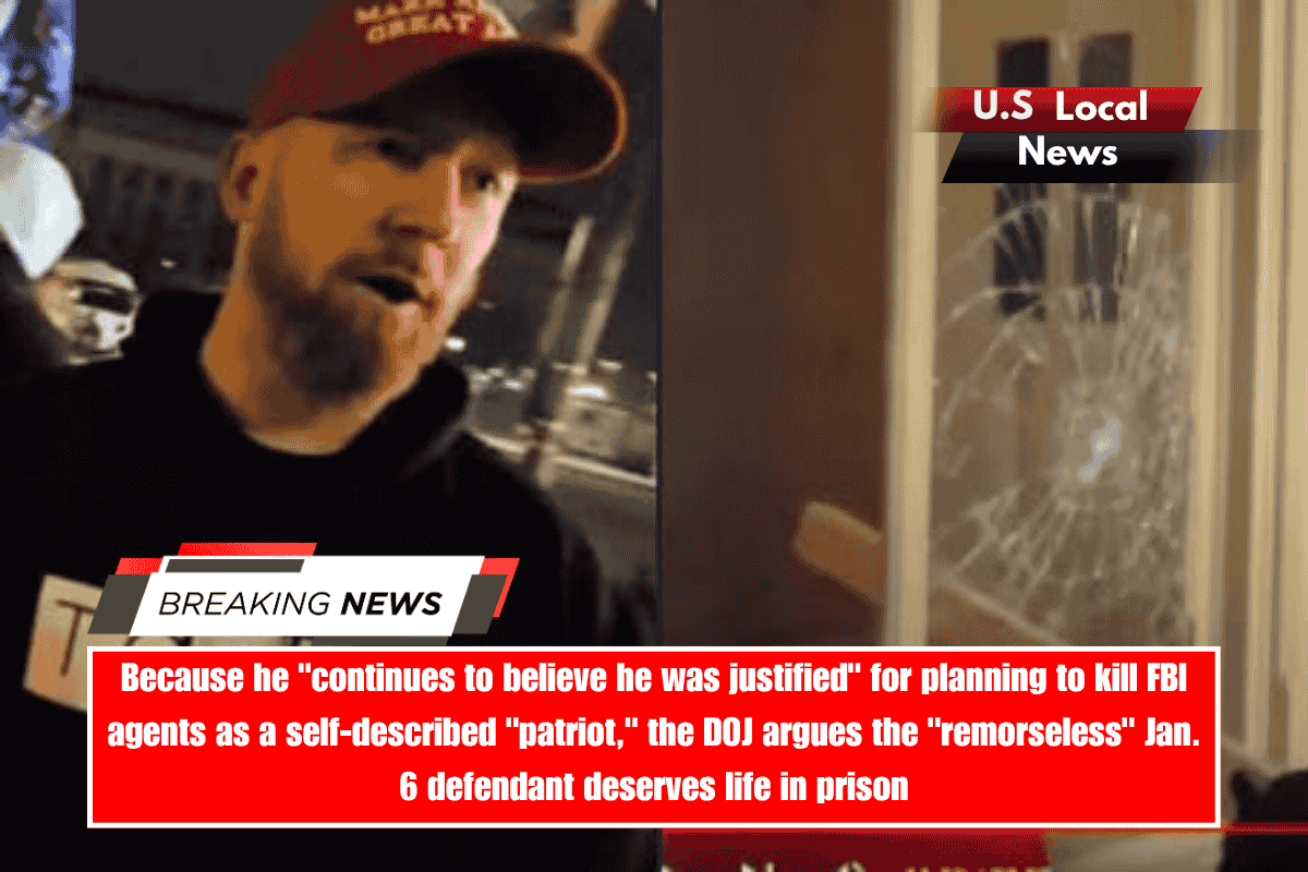 Because he continues to believe he was justified for planning to kill FBI agents as a self-described patriot, the DOJ argues the remorseless Jan. 6 defendant deserves life in prison