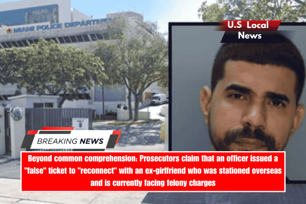 Beyond common comprehension Prosecutors claim that an officer issued a false ticket to reconnect with an ex-girlfriend who was stationed overseas and is currently facing felony charges