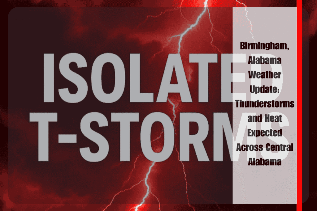 Birmingham, Alabama Weather Update Thunderstorms and Heat Expected Across Central Alabama