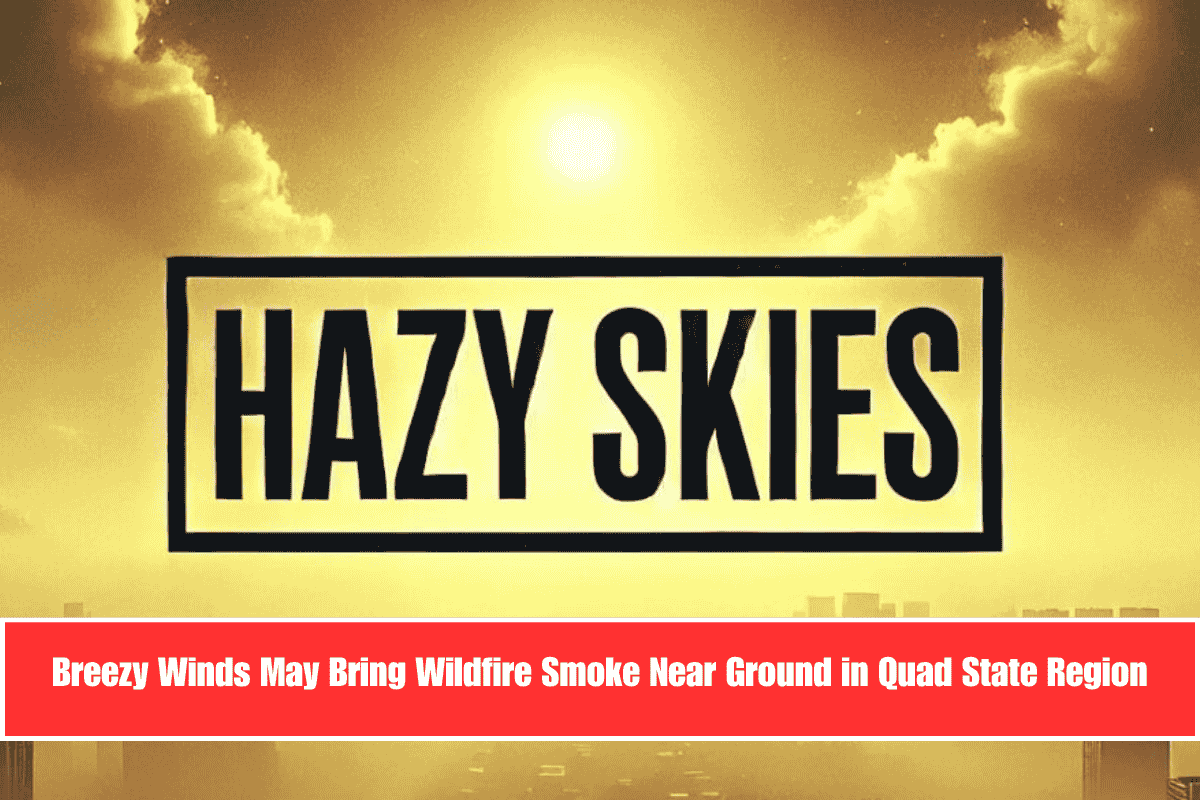Breezy Winds May Bring Wildfire Smoke Near Ground in Quad State Region