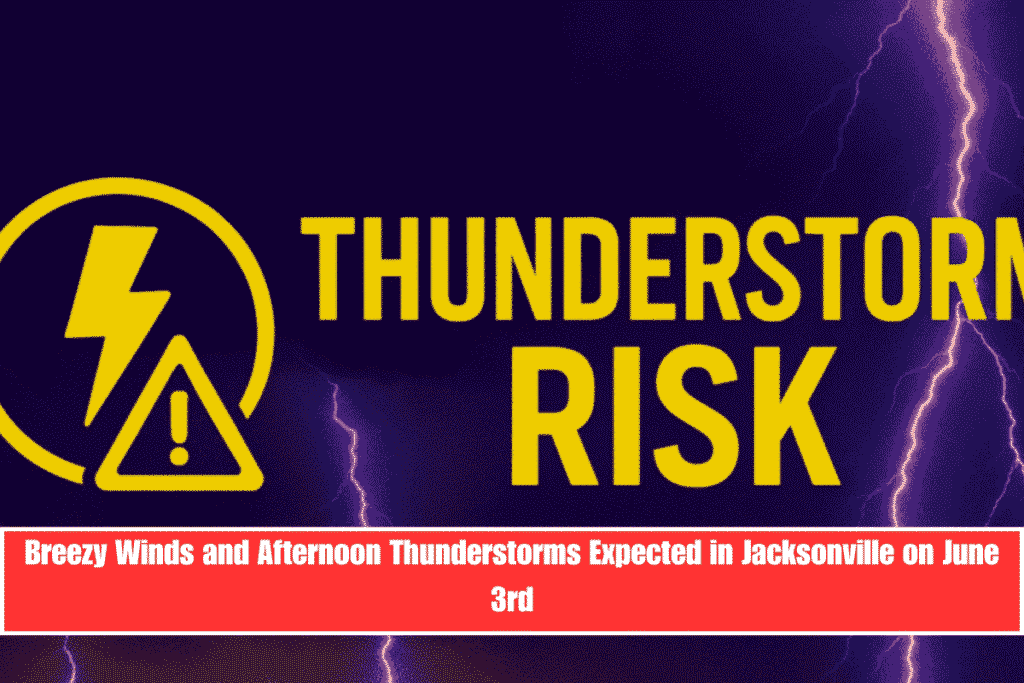 Breezy Winds and Afternoon Thunderstorms Expected in Jacksonville on June 3rd