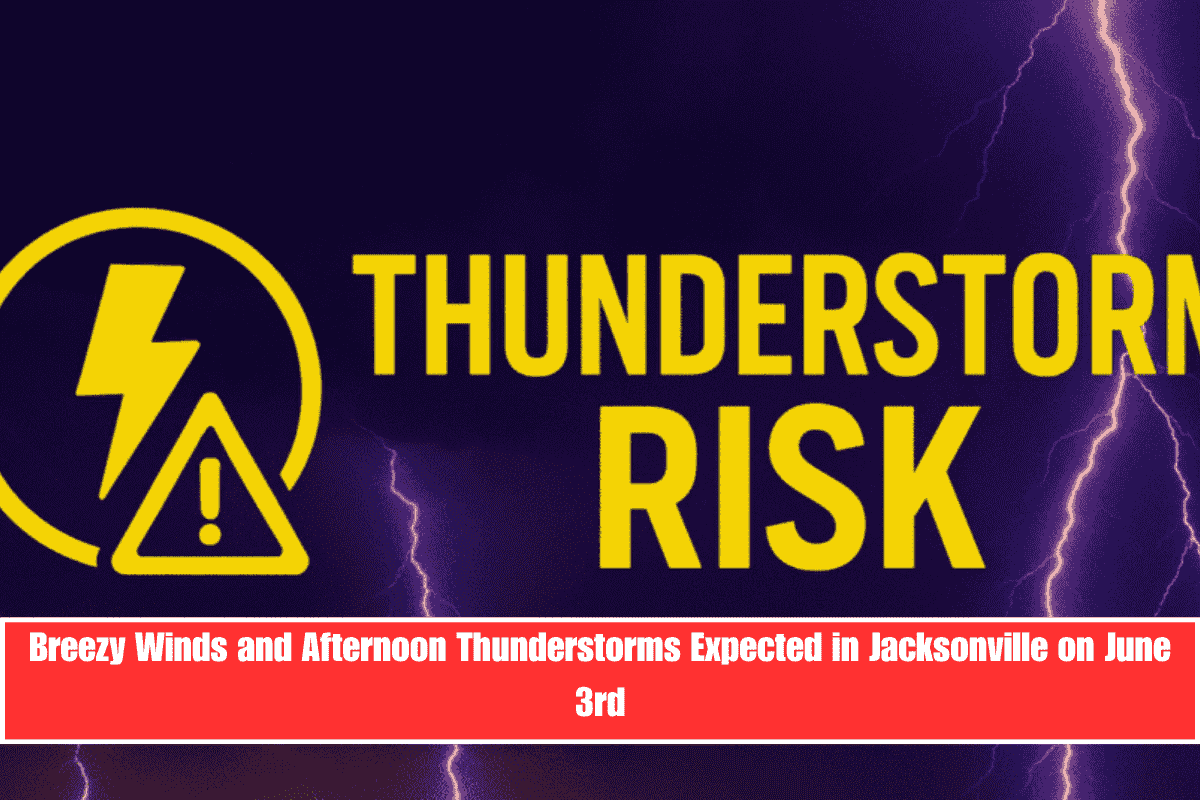 Breezy Winds and Afternoon Thunderstorms Expected in Jacksonville on June 3rd