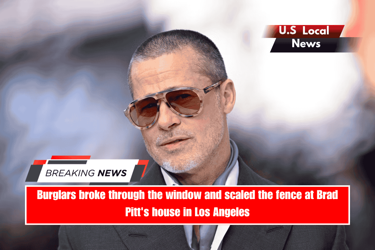 Burglars broke through the window and scaled the fence at Brad Pitt's house in Los Angeles