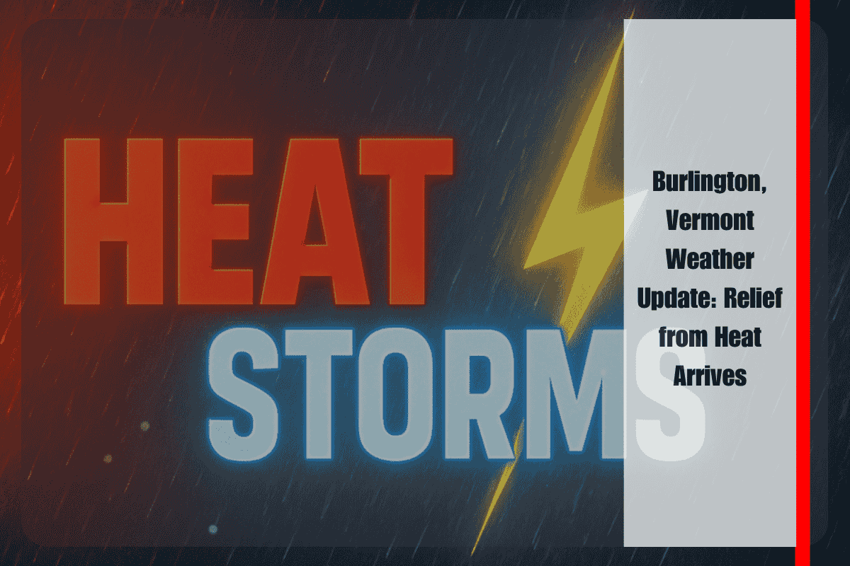 Burlington, Vermont Weather Update Relief from Heat Arrives