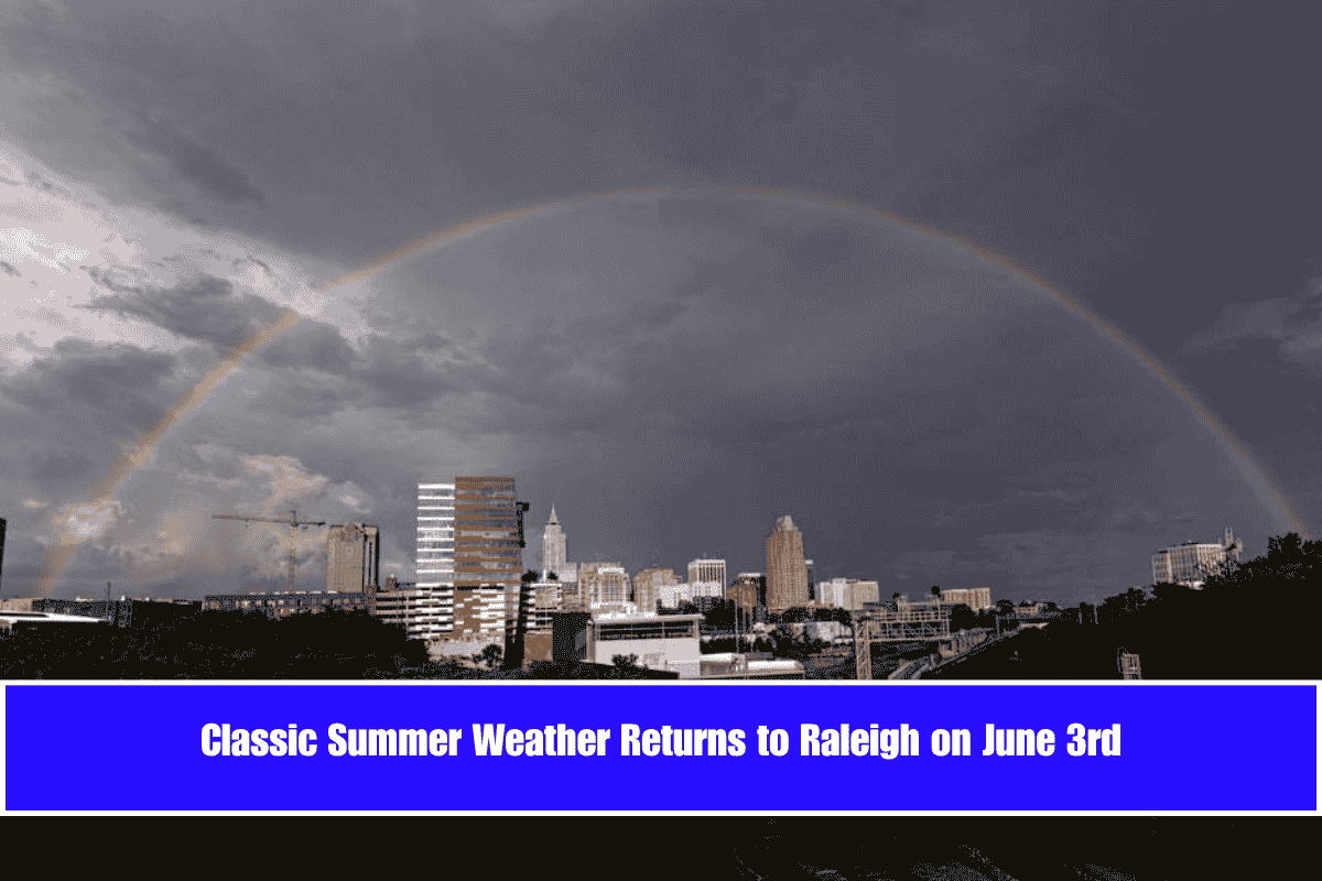 Classic Summer Weather Returns to Raleigh on June 3rd