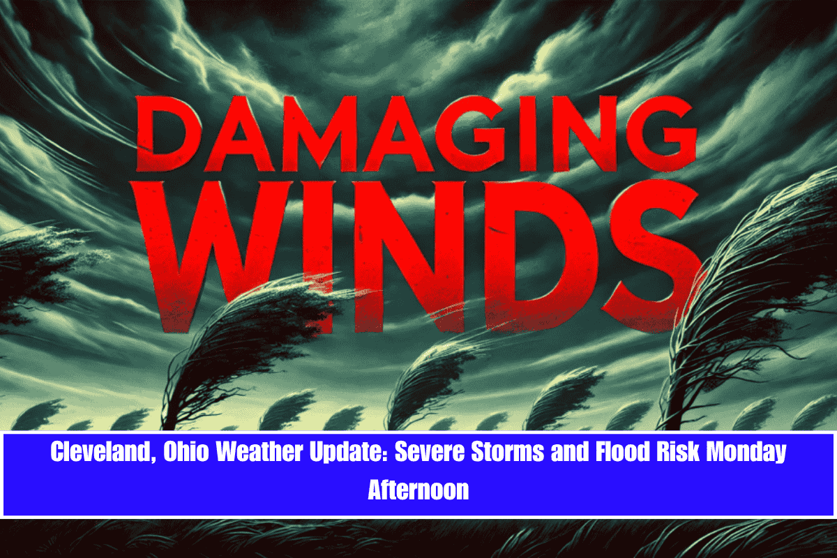 Cleveland, Ohio Weather Update Severe Storms and Flood Risk Monday Afternoon