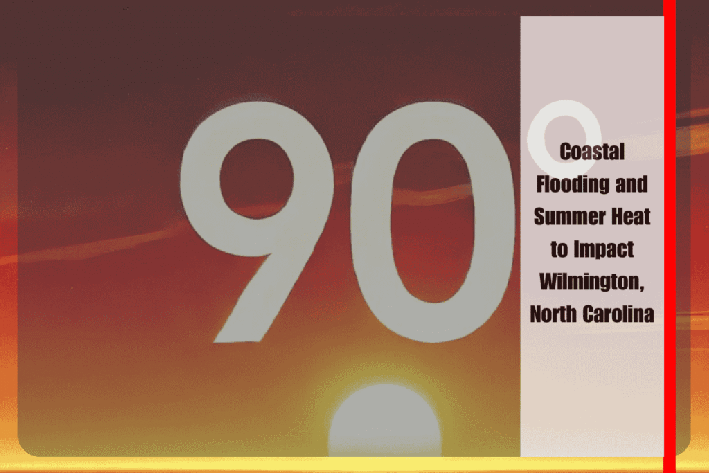 Coastal Flooding and Summer Heat to Impact Wilmington, North Carolina