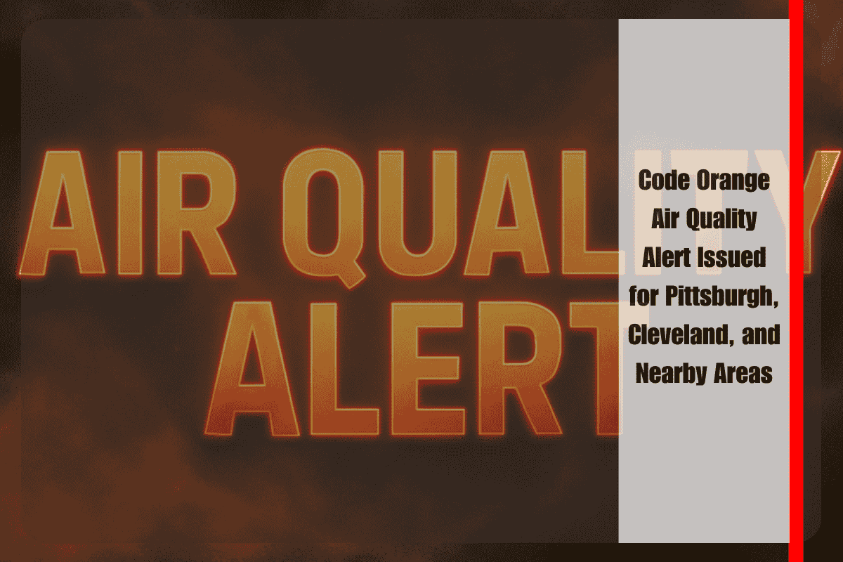 Code Orange Air Quality Alert Issued for Pittsburgh, Cleveland, and Nearby Areas
