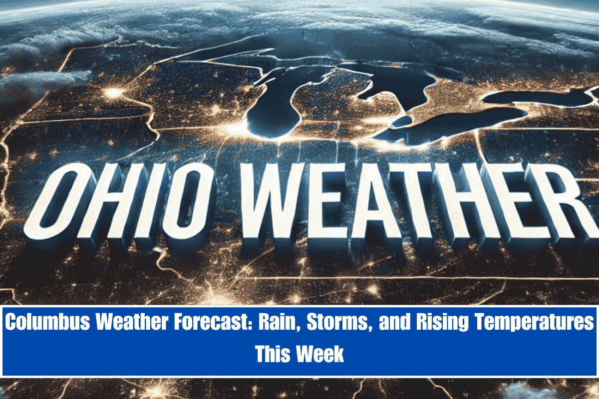 Columbus Weather Forecast Rain, Storms, and Rising Temperatures This Week