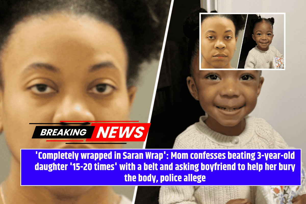 'Completely wrapped in Saran Wrap': Mom confesses beating 3-year-old daughter '15-20 times' with a belt and asking boyfriend to help her bury the body, police allege