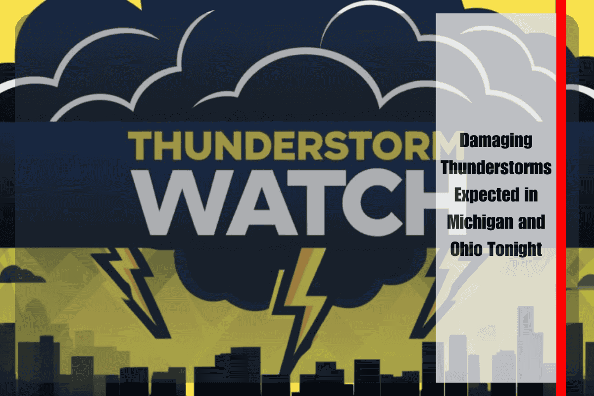 Damaging Thunderstorms Expected in Michigan and Ohio Tonight