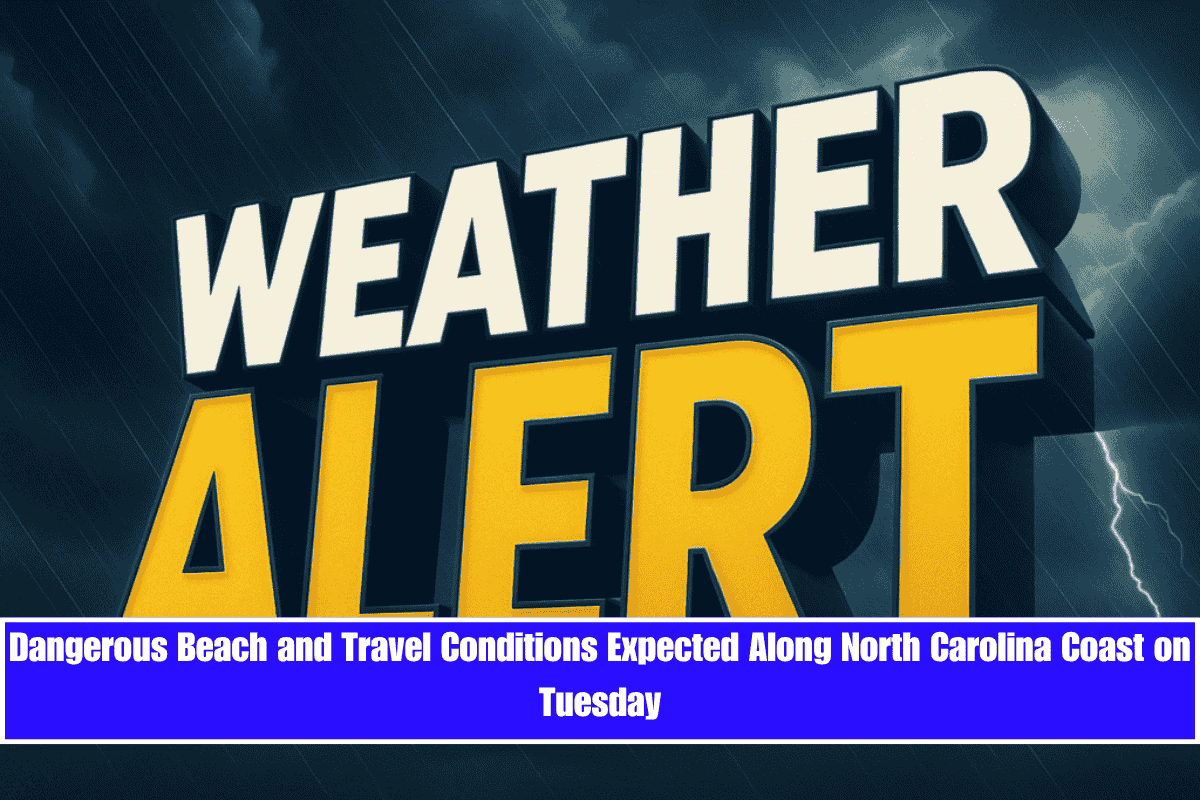 Dangerous Beach and Travel Conditions Expected Along North Carolina Coast on Tuesday