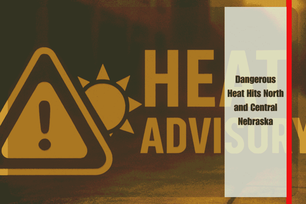 Dangerous Heat Hits North and Central Nebraska