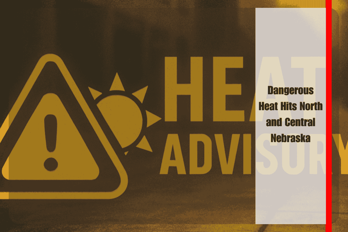 Dangerous Heat Hits North and Central Nebraska