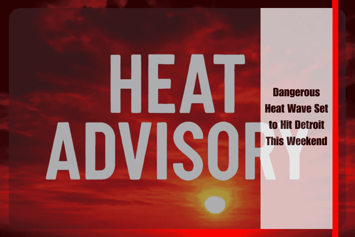 Dangerous Heat Wave Set to Hit Detroit This Weekend