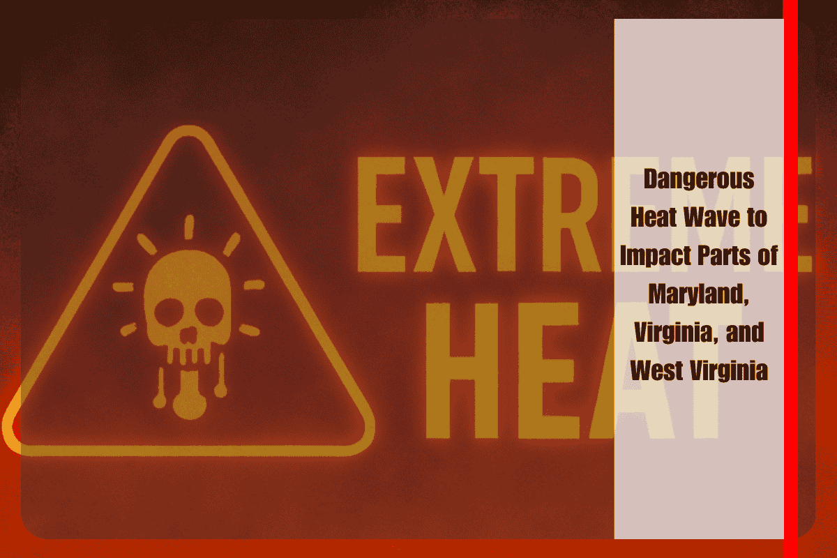 Dangerous Heat Wave to Impact Parts of Maryland, Virginia, and West Virginia