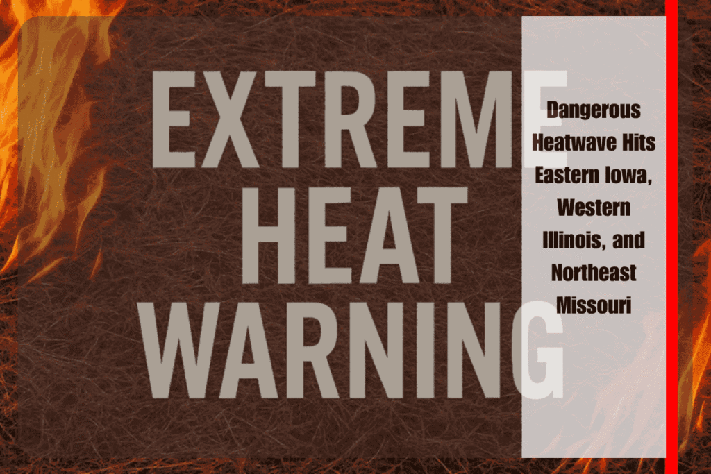 Dangerous Heatwave Hits Eastern Iowa, Western Illinois, and Northeast Missouri