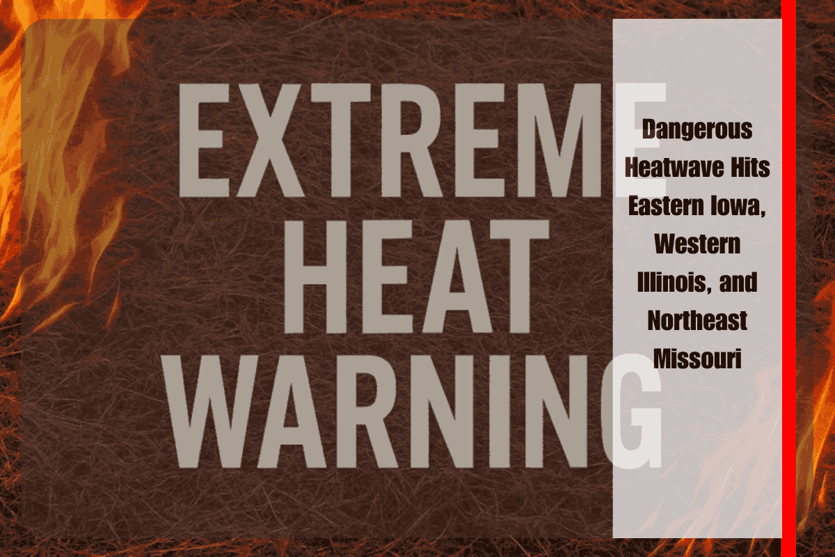 Dangerous Heatwave Hits Eastern Iowa, Western Illinois, and Northeast Missouri