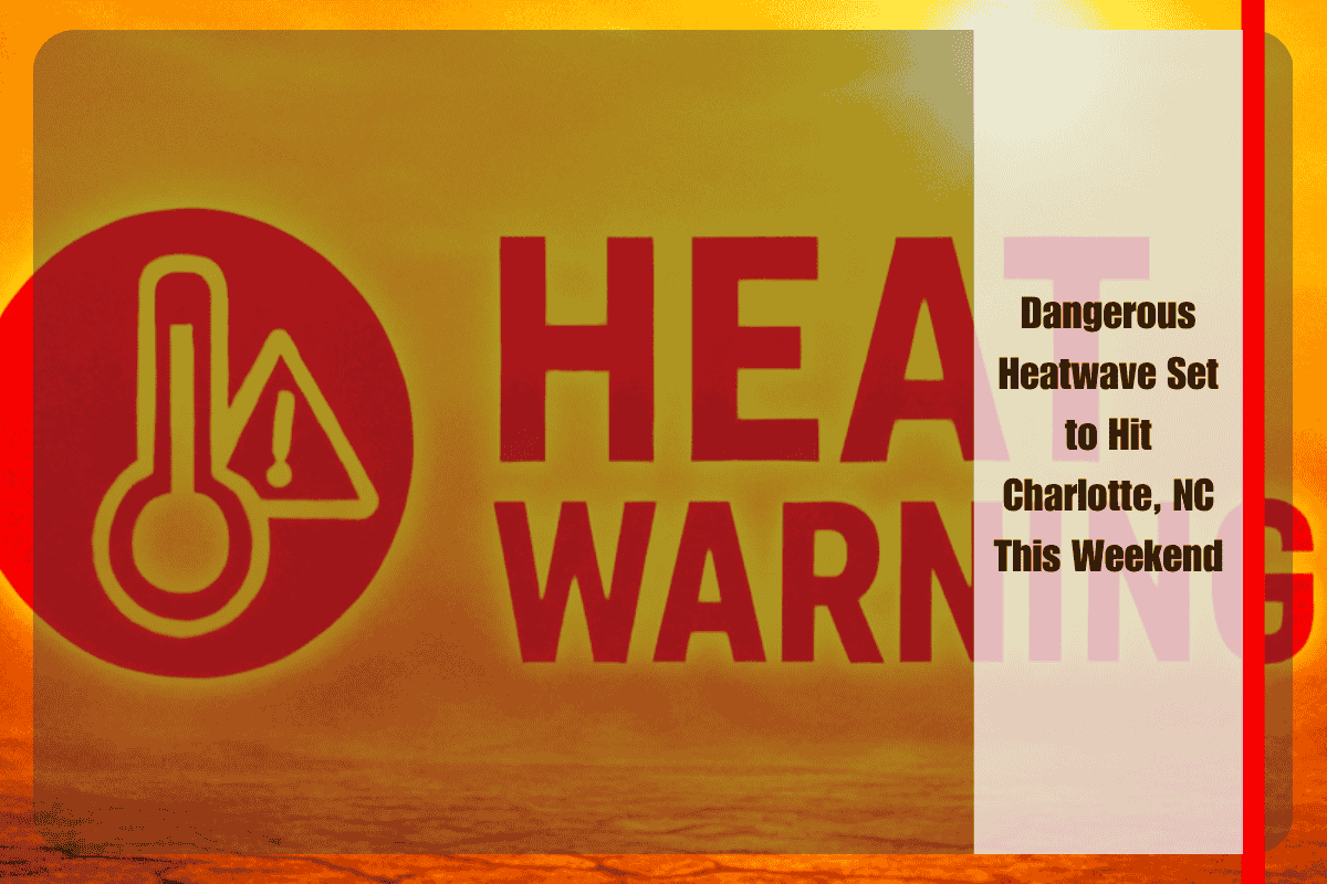 Dangerous Heatwave Set to Hit Charlotte, NC This Weekend