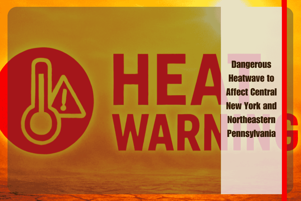Dangerous Heatwave to Affect Central New York and Northeastern Pennsylvania
