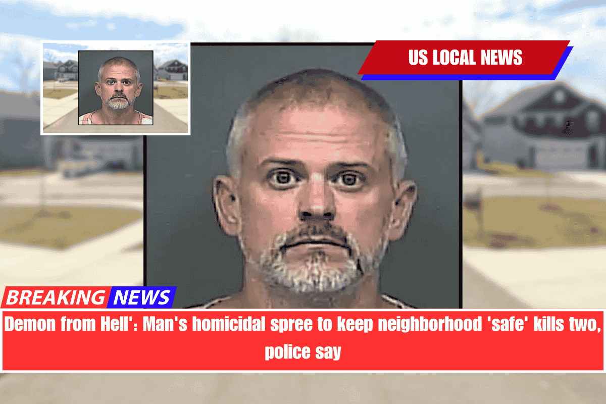 Demon from Hell' Man's homicidal spree to keep neighborhood 'safe' kills two, police say