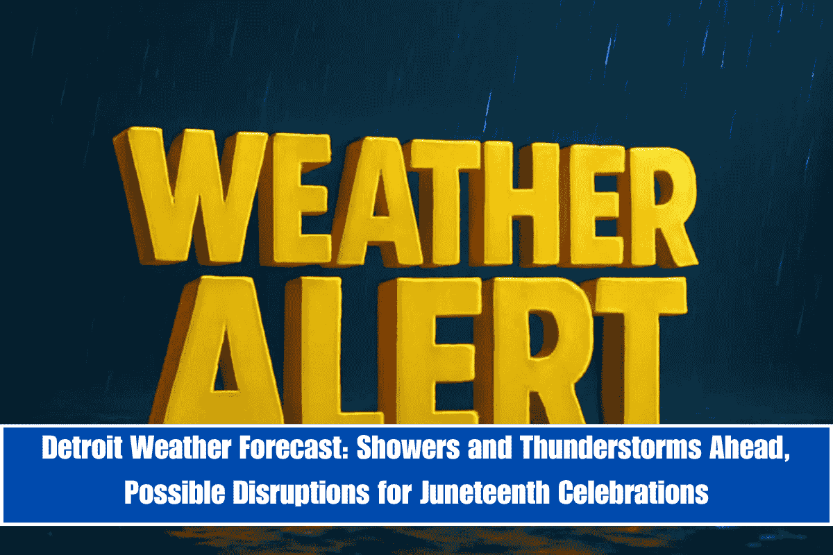 Detroit Weather Forecast Showers and Thunderstorms Ahead, Possible Disruptions for Juneteenth Celebrations