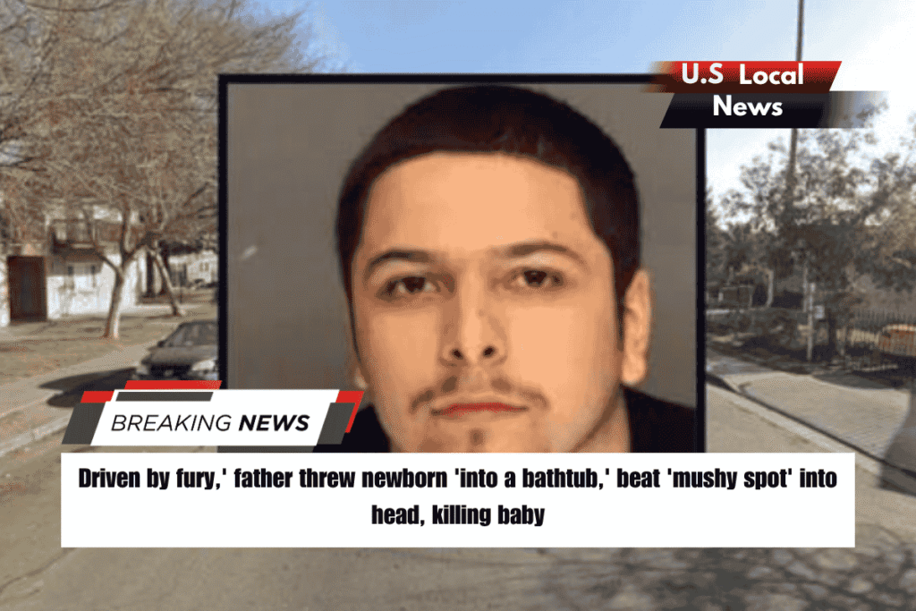 Driven by fury,' father threw newborn 'into a bathtub,' beat 'mushy spot' into head, killing baby