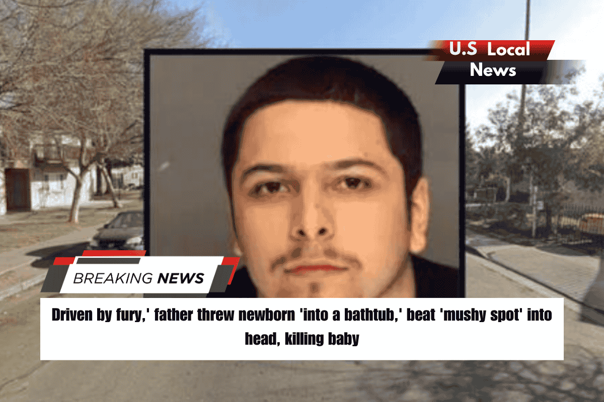 Driven by fury,' father threw newborn 'into a bathtub,' beat 'mushy spot' into head, killing baby