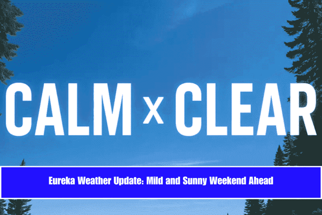 Eureka Weather Update Mild and Sunny Weekend Ahead
