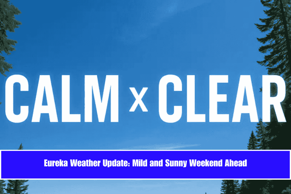 Eureka Weather Update Mild and Sunny Weekend Ahead