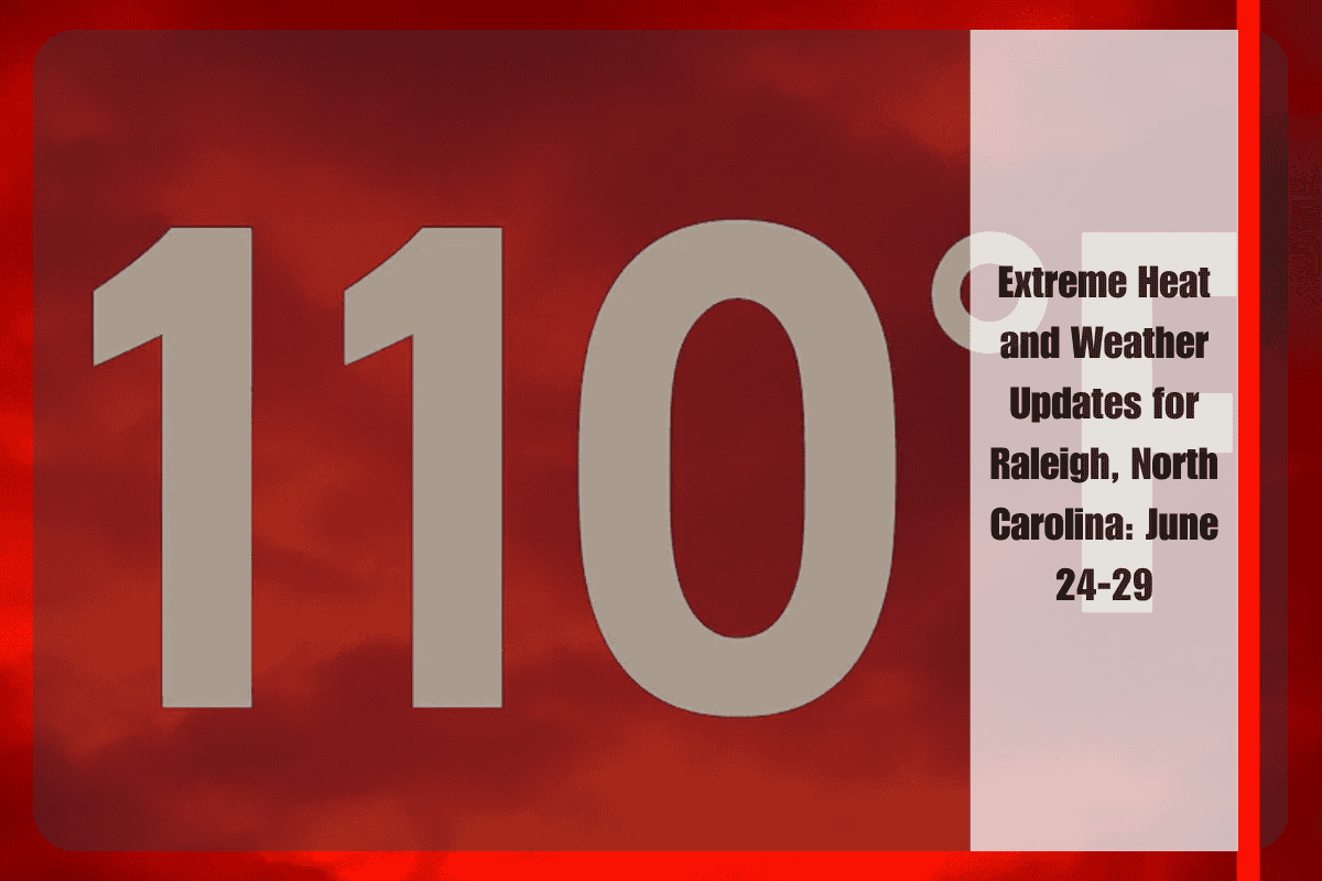 Extreme Heat and Weather Updates for Raleigh, North Carolina June 24-29