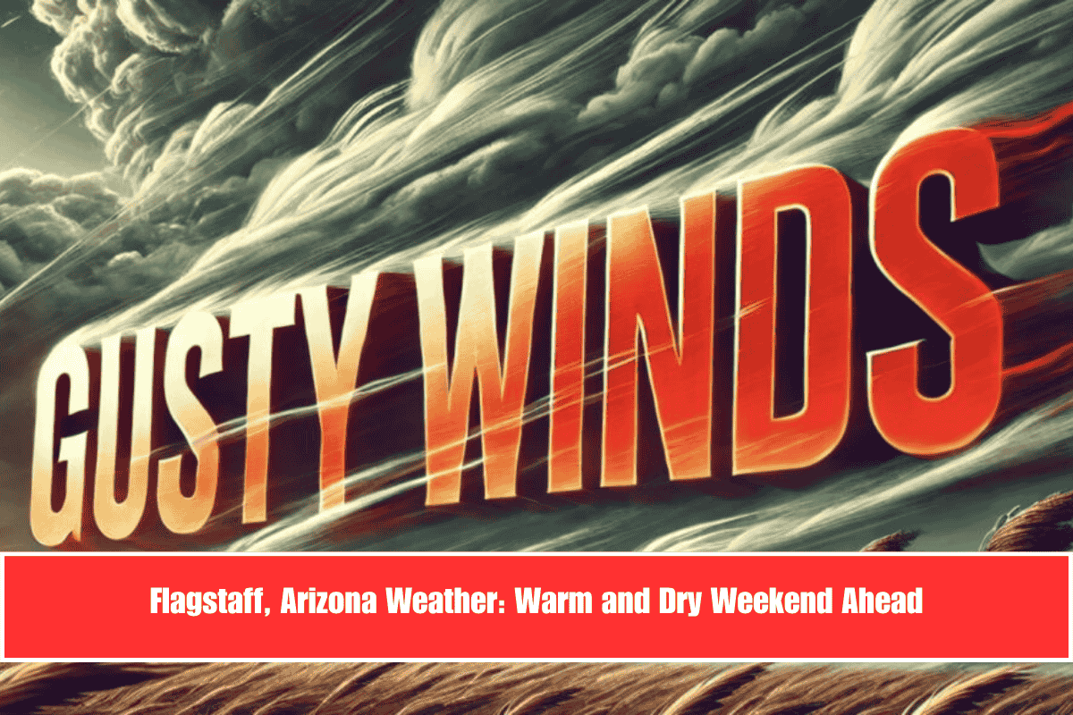 Flagstaff, Arizona Weather Warm and Dry Weekend Ahead